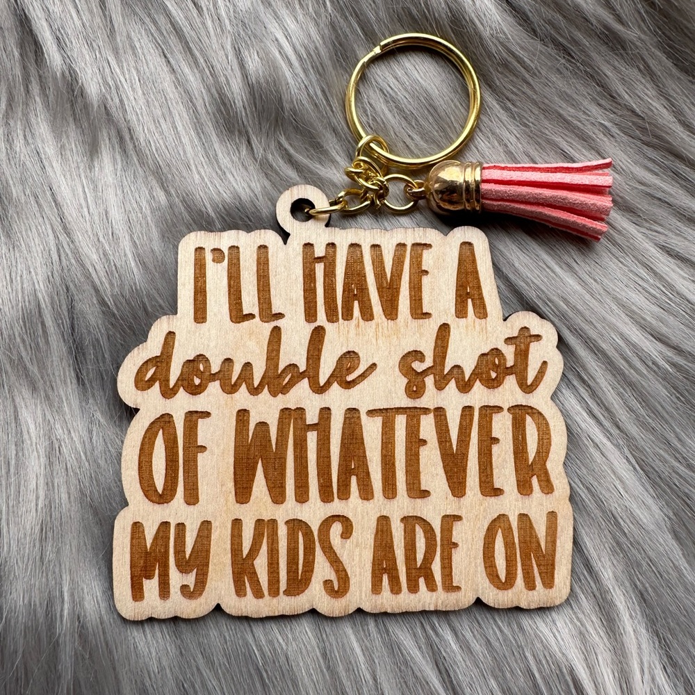 Wood handmade keychain: I’ll have a double shot of whatever my kids are having